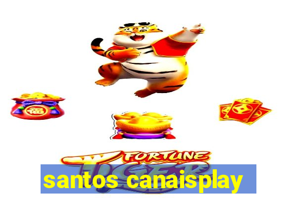 santos canaisplay